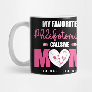 My Favorite Phlebotomist Nurse Calls Me Mom Happy Mother Day Mug